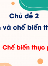 Chủ đề 2 - Bài 7 Chế biến thực phẩm